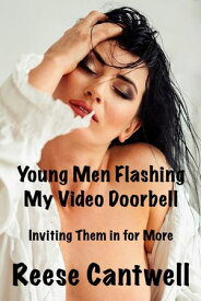 Young Men Flashing My Video Doorbell: Inviting Them in for More【電子書籍】[ Reese Cantwell ]