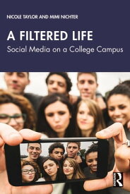 A Filtered Life Social Media on a College Campus【電子書籍】[ Nicole Taylor ]