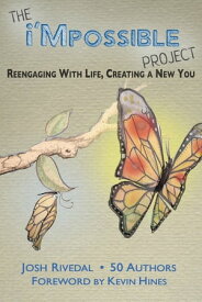 The i'Mpossible Project: Reengaging With Life, Creating a New You【電子書籍】[ Josh Rivedal ]