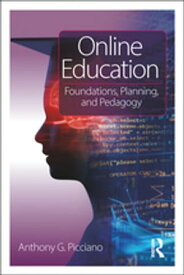 Online Education Foundations, Planning, and Pedagogy【電子書籍】[ Anthony G. Picciano ]