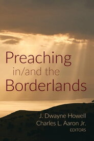 Preaching in/and the Borderlands【電子書籍】