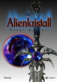 Der Alienkristall【電子書籍】[ Peter Barroll ]