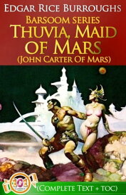 Thuvia, Maid of Mars (Barsoom #4) John Carter Of Mars Series【電子書籍】[ Edgar Rice Burroughs ]