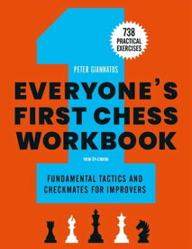 Everyone's First Chess Workbook Fundamental Tactics and Checkmates for Improvers ? 738 Practical Exercises【電子書籍】[ Peter Giannatos ]
