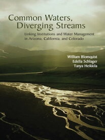 Common Waters, Diverging Streams Linking Institutions and Water Management in Arizona, California, and Colorado【電子書籍】[ William Blomquist ]