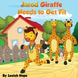 Jarod Giraffe Needs to Get Fit Bedtime children's books for kids, early readers【電子書籍】[ leela hope ]