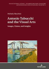 Antonio Tabucchi and the Visual Arts Images, Visions, and Insights【電子書籍】[ Michela Meschini ]