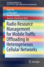 Radio Resource Management for Mobile Traffic Offloading in Heterogeneous Cellular Networks【電子書籍】[ Yuan Wu ]