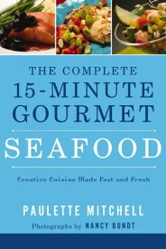 The Complete 15-Minute Gourmet: Seafood【電子書籍】[ Paulette Mitchell ]