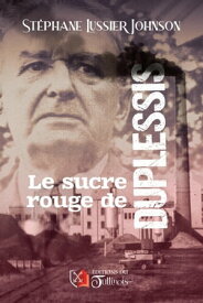 Le sucre rouge de Duplessis【電子書籍】[ St?phane LUSSIER JOHNSON ]