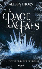 La Rage des faes, T2 : Le Coeur du prince de l'hiver【電子書籍】[ Alessa Thorn ]
