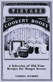 A Selection of Old-Time Recipes for Nougat Sweets【電子書籍】[ Various ]
