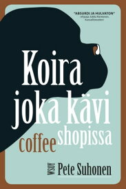 Koira joka k?vi coffee shopissa【電子書籍】[ Pete Suhonen ]
