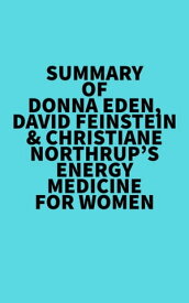 Summary of Donna Eden, David Feinstein & Christiane Northrup's Energy Medicine For Women【電子書籍】[ ? Everest Media ]