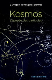 Kosmos. L'?pop?e des particules【電子書籍】[ Antoine Letessier Selvon ]