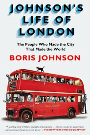 Johnson's Life of London The People Who Made the City that Made the World【電子書籍】[ Boris Johnson ]