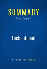 Summary: Enchantment Review and Analysis of Kawasaki's Book【電子書籍】[ BusinessNews Publishing ]