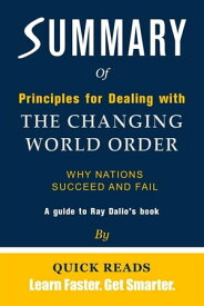 Summary of Principles for Dealing with the Changing World Order Why Nations Succeed and Fail by Ray Dalio【電子書籍】[ Quick Reads ]