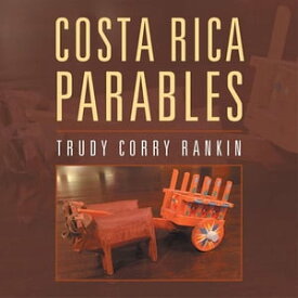 Costa Rica Parables【電子書籍】[ Trudy Corry Rankin ]