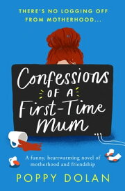Confessions of a First-Time Mum A funny, heartwarming novel of motherhood and friendship【電子書籍】[ Poppy Dolan ]