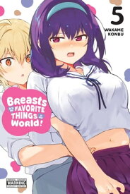 Breasts Are My Favorite Things in the World!, Vol. 5【電子書籍】[ Wakame Konbu ]