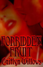 Forbidden Fruit【電子書籍】[ Caitlyn Willows ]