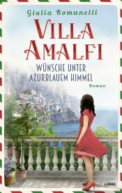 Villa Amalfi W?nsche unter azurblauem Himmel. Roman【電子書籍】[ Giulia Romanelli ]