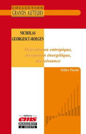 Nicholas Georgescu-Roegen - D?gradation entropique, dissipation ?nerg?tique, d?croissance【電子書籍】[ Gilles Pach? ]