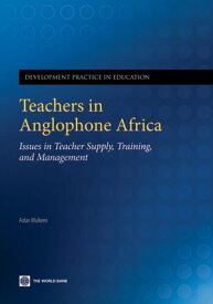 Teachers in Anglophone Africa Issues in Teacher Supply, Training, and Management【電子書籍】[ Aidan G Mulkeen ]