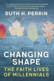 Changing Shape The Faith Lives of Millennials【電子書籍】[ Perrin ]