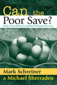 Can the Poor Save? Saving and Asset Building in Individual Development Accounts【電子書籍】[ Michael Sherraden ]