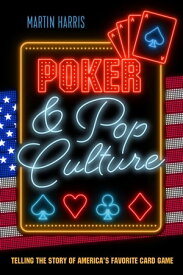 Poker & Pop Culture Telling the Story of America's Favorite Card Game【電子書籍】[ Martin Harris ]
