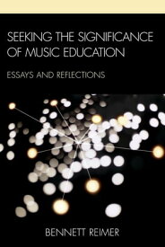 Seeking the Significance of Music Education Essays and Reflections【電子書籍】[ Bennett Reimer ]