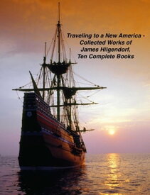 Traveling to a New America - Collected Works of James Hilgendorf, Ten Complete Books【電子書籍】[ James Hilgendorf ]