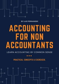 Accounting for Non Accountants Learn Accounting by Common Sense【電子書籍】[ Luis Manuel Fernandez Prado ]