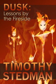 Dusk: Lessons by the Fireside【電子書籍】[ Timothy Stedman ]