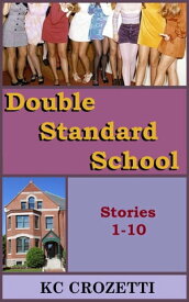 Double Standard School: Stories 1-10【電子書籍】[ KC Crozetti ]