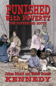 Punished with Poverty: The Suffering South【電子書籍】[ James Ronald Kennedy ]