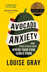 Avocado Anxiety and Other Stories About Where Your Food Comes From【電子書籍】[ Louise Gray ]