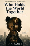 Who Holds the World Together: On the Labor That Keeps Everyone Else Working