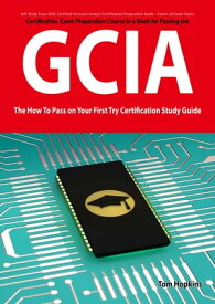 GIAC Certified Intrusion Analyst Certification (GCIA) Exam Preparation Course in a Book for Passing the GCIA Exam - The How To Pass on Your First Try Certification Study Guide【電子書籍】[ Tom Hopkins ]