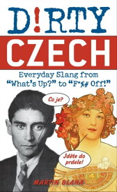 Dirty Czech Everyday Slang from "What's Up?" to "F*%# Off!"【電子書籍】[ Martin Blaha ]