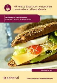 Elaboraci?n y exposicion de comidas en el bar-cafeter?a. HOTR0508【電子書籍】[ Francisco Javier Gonzalez Montero ]