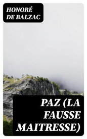 Paz (La Fausse Maitresse)【電子書籍】[ Honor? de Balzac ]