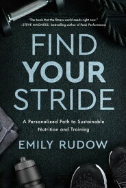 Find Your Stride A Personalized Path to Sustainable Nutrition and Training【電子書籍】[ Emily Rudow ]