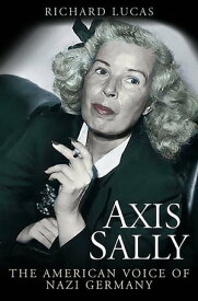 Axis Sally The American Voice of Nazi Germany【電子書籍】[ Richard Lucas ]