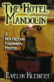 The Hotel Mandolin A New Orleans Paranormal Mystery【電子書籍】[ Evelyn Klebert ]