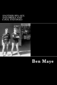 Another 95% (Sex and drugs and cock and dole)【電子書籍】[ Ben Maye ]