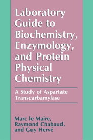 Laboratory Guide to Biochemistry, Enzymology, and Protein Physical Chemistry A Study of Aspartate Transcarbamylase【電子書籍】[ Raymond Chabaud ]