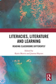 Literacies, Literature and Learning Reading Classrooms Differently【電子書籍】